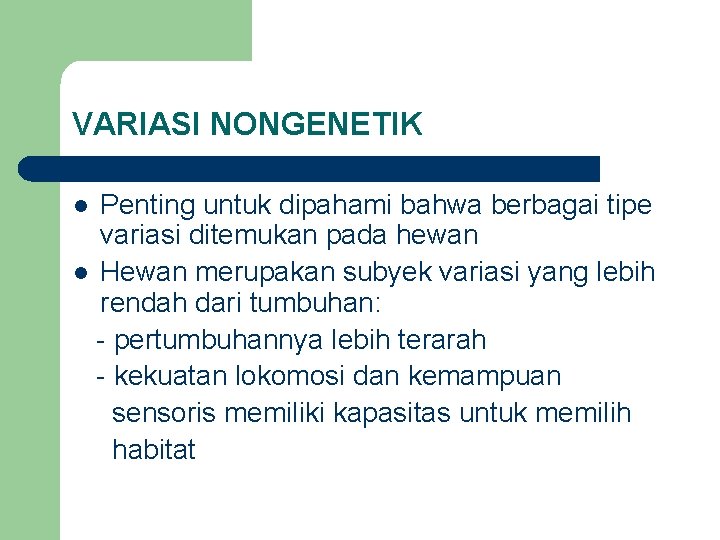 VARIASI NONGENETIK Penting untuk dipahami bahwa berbagai tipe variasi ditemukan pada hewan l Hewan