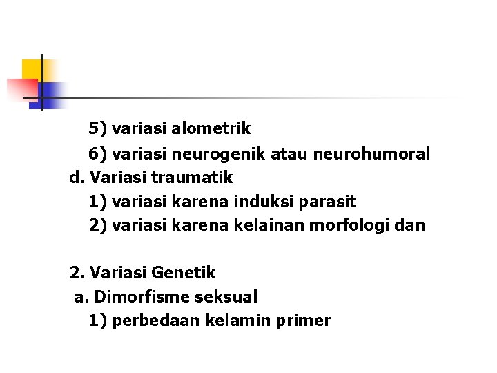 5) variasi alometrik 6) variasi neurogenik atau neurohumoral d. Variasi traumatik 1) variasi karena