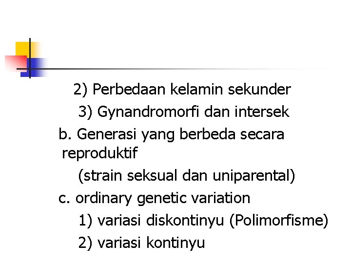 2) Perbedaan kelamin sekunder 3) Gynandromorfi dan intersek b. Generasi yang berbeda secara reproduktif