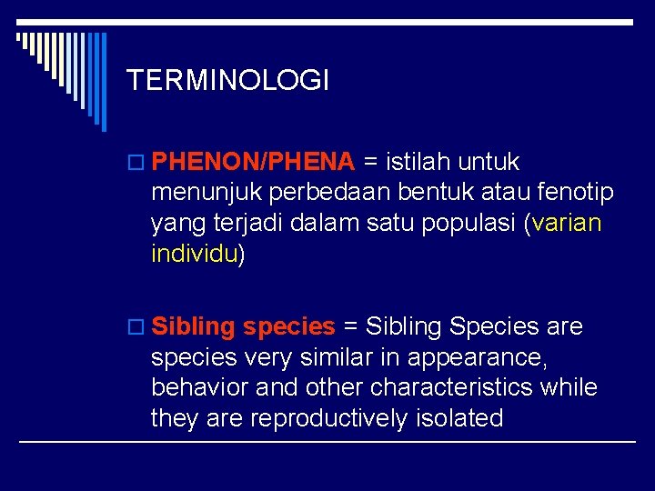 TERMINOLOGI o PHENON/PHENA = istilah untuk menunjuk perbedaan bentuk atau fenotip yang terjadi dalam