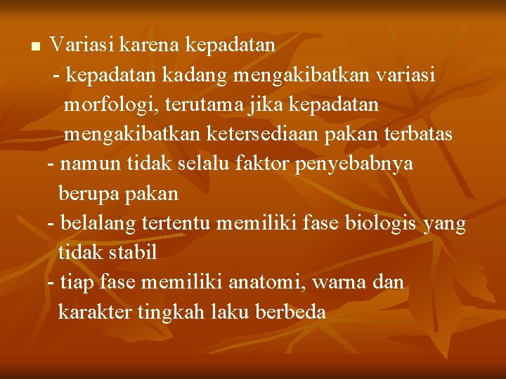 n Variasi karena kepadatan - kepadatan kadang mengakibatkan variasi morfologi, terutama jika kepadatan mengakibatkan