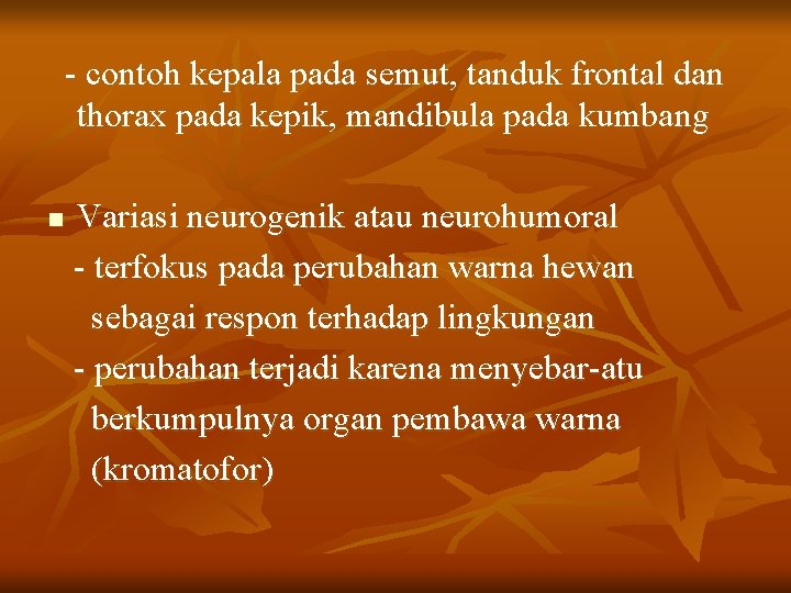 - contoh kepala pada semut, tanduk frontal dan thorax pada kepik, mandibula pada kumbang