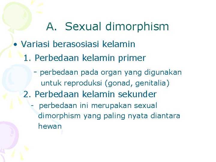 A. Sexual dimorphism • Variasi berasosiasi kelamin 1. Perbedaan kelamin primer - perbedaan pada