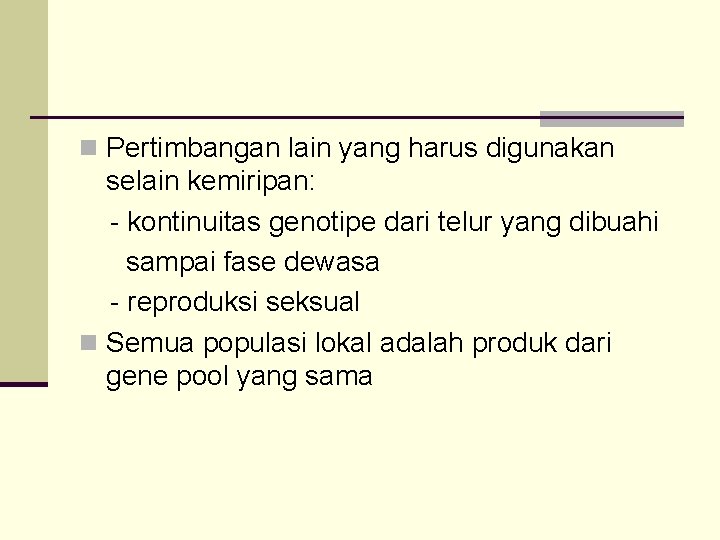 n Pertimbangan lain yang harus digunakan selain kemiripan: - kontinuitas genotipe dari telur yang