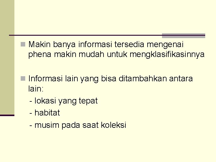 n Makin banya informasi tersedia mengenai phena makin mudah untuk mengklasifikasinnya n Informasi lain