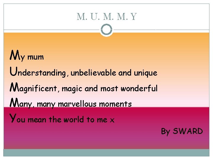 M. U. M. M. Y My mum Understanding, unbelievable and unique Magnificent, magic and