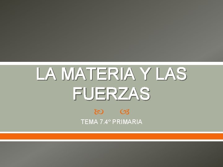 LA MATERIA Y LAS FUERZAS TEMA 7. 4º PRIMARIA 