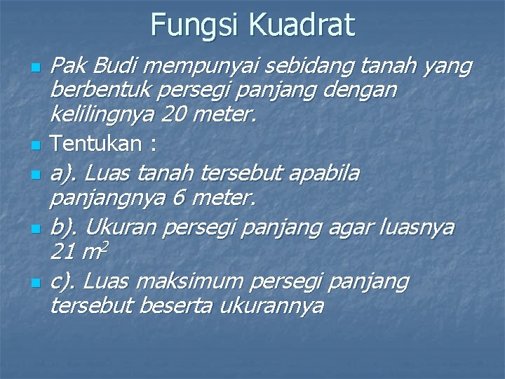 Fungsi Kuadrat n n n Pak Budi mempunyai sebidang tanah yang berbentuk persegi panjang