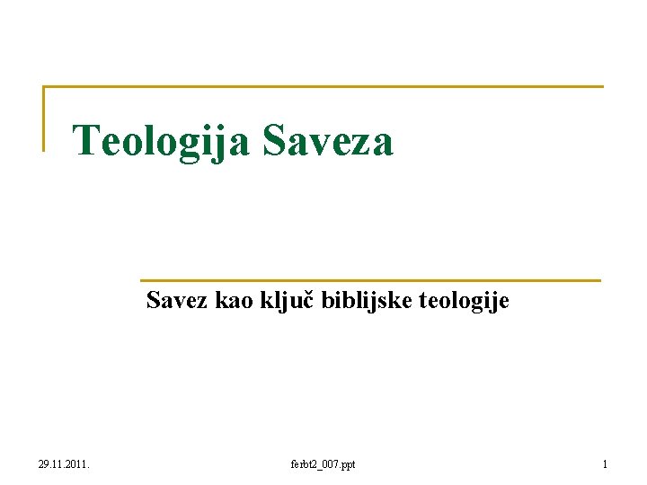 Teologija Savez kao ključ biblijske teologije 29. 11. 2011. ferbt 2_007. ppt 1 