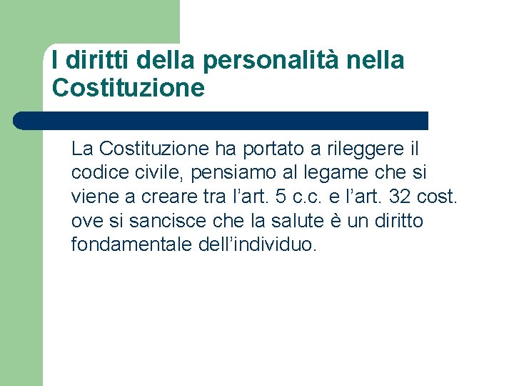 I diritti della personalità nella Costituzione La Costituzione ha portato a rileggere il codice