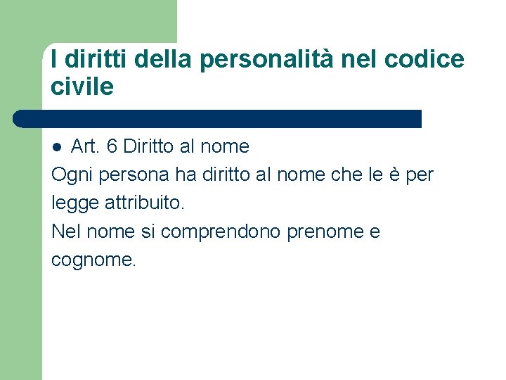 I diritti della personalità nel codice civile Art. 6 Diritto al nome Ogni persona