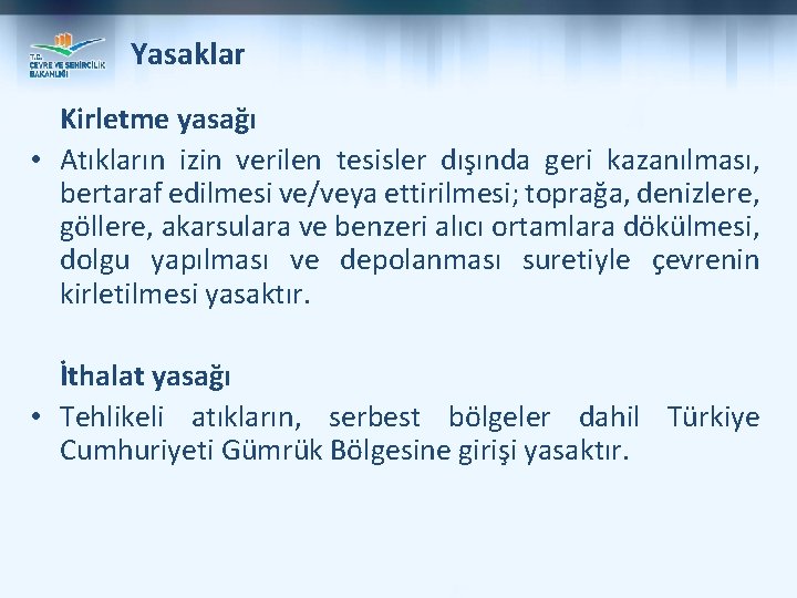 Yasaklar Kirletme yasağı • Atıkların izin verilen tesisler dışında geri kazanılması, bertaraf edilmesi ve/veya