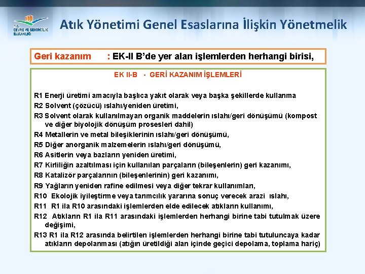 Atık Yönetimi Genel Esaslarına İlişkin Yönetmelik Geri kazanım : EK-II B’de yer alan işlemlerden