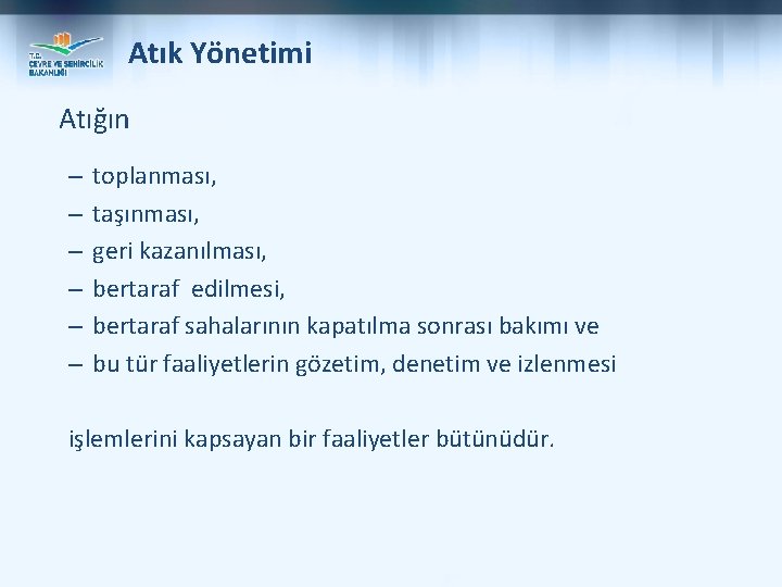 Atık Yönetimi Atığın – – – toplanması, taşınması, geri kazanılması, bertaraf edilmesi, bertaraf sahalarının