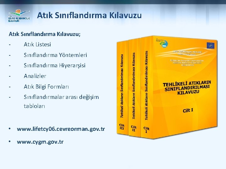 Atık Sınıflandırma Kılavuzu; - Atık Listesi - Sınıflandırma Yöntemleri - Sınıflandırma Hiyerarşisi - Analizler