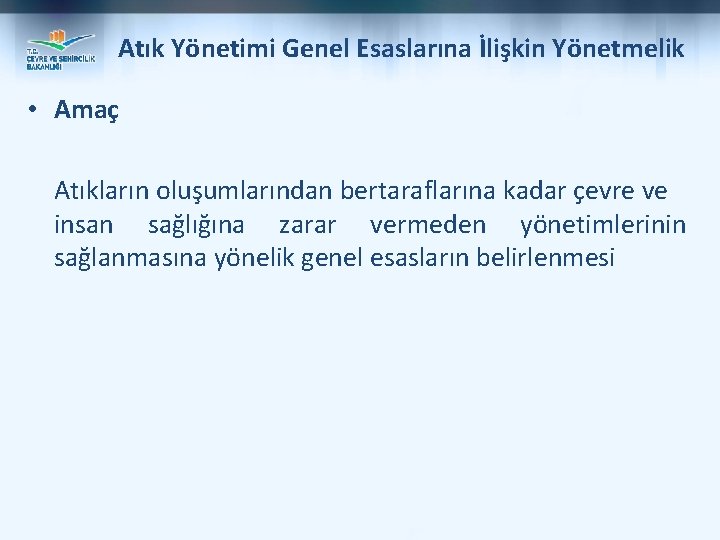 Atık Yönetimi Genel Esaslarına İlişkin Yönetmelik • Amaç Atıkların oluşumlarından bertaraflarına kadar çevre ve