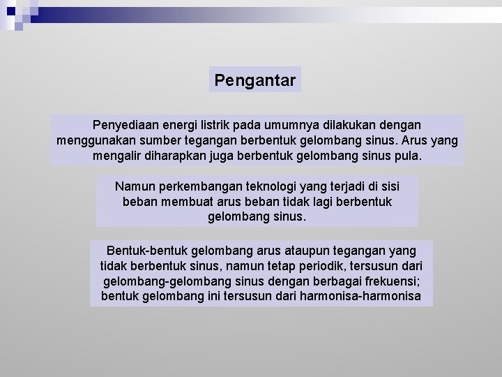 Pengantar Penyediaan energi listrik pada umumnya dilakukan dengan menggunakan sumber tegangan berbentuk gelombang sinus.