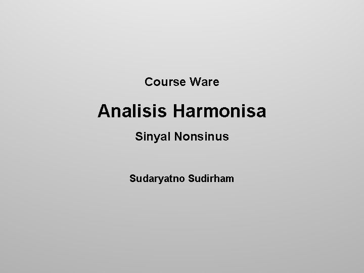 Course Ware Analisis Harmonisa Sinyal Nonsinus Sudaryatno Sudirham 