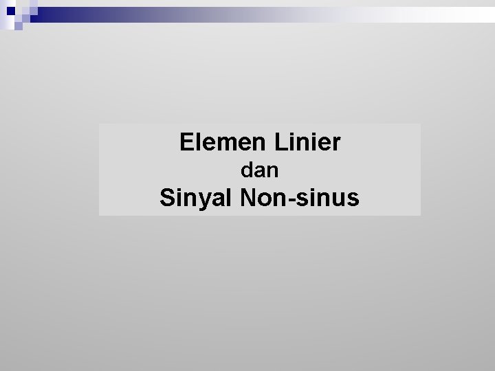 Elemen Linier dan Sinyal Non-sinus 