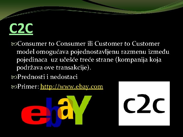 C 2 C Consumer to Consumer ili Customer to Customer model omogućava pojednostavljenu razmenu