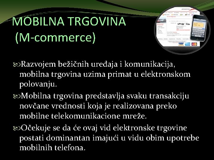 MOBILNA TRGOVINA (M-commerce) Razvojem bežičnih uređaja i komunikacija, mobilna trgovina uzima primat u elektronskom