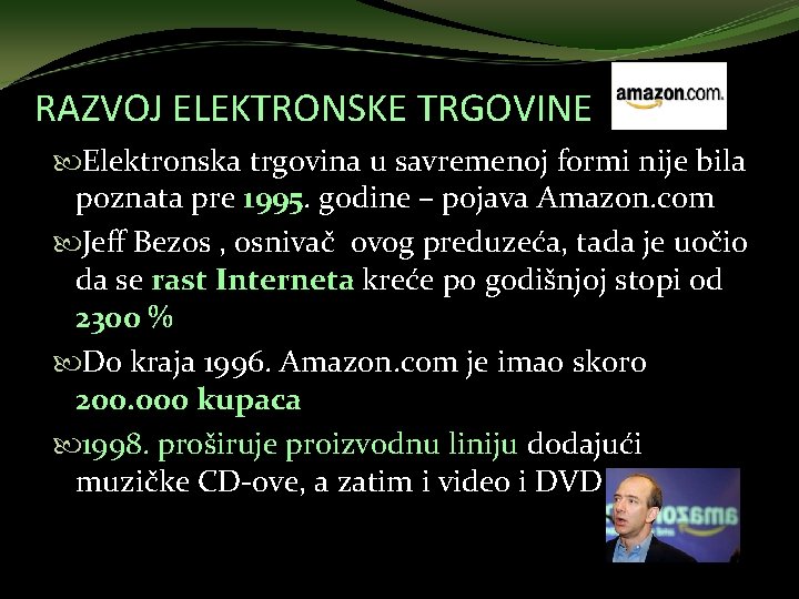 RAZVOJ ELEKTRONSKE TRGOVINE Elektronska trgovina u savremenoj formi nije bila poznata pre 1995. godine