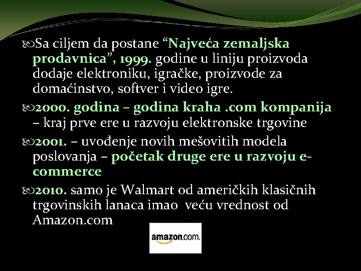  Sa ciljem da postane “Najveća zemaljska prodavnica”, 1999. godine u liniju proizvoda dodaje