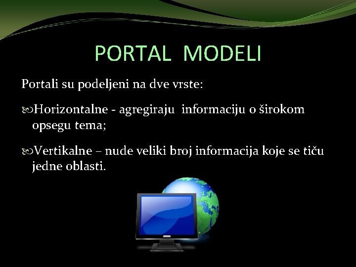 PORTAL MODELI Portali su podeljeni na dve vrste: Horizontalne - agregiraju informaciju o širokom