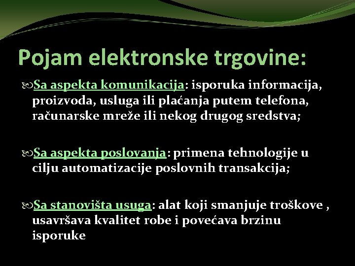 Pojam elektronske trgovine: Sa aspekta komunikacija: isporuka informacija, proizvoda, usluga ili plaćanja putem telefona,