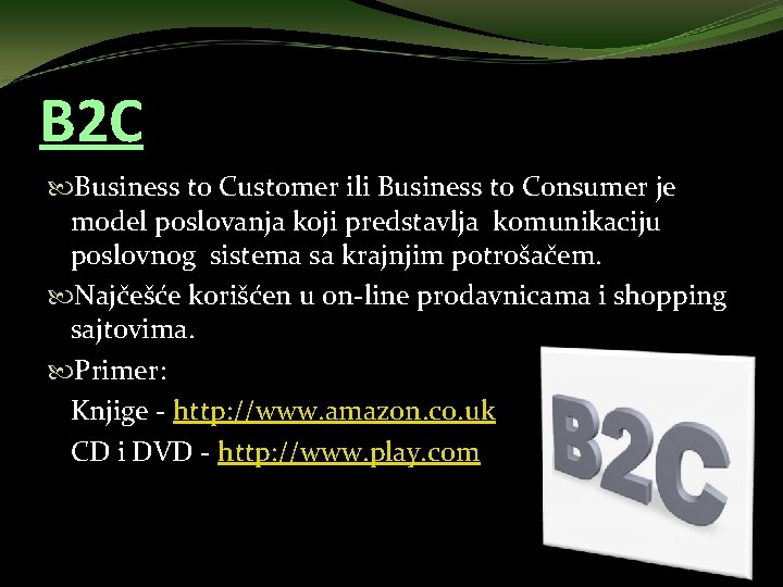 B 2 C Business to Customer ili Business to Consumer je model poslovanja koji