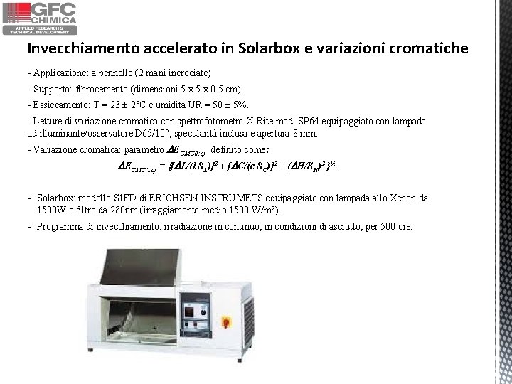 Invecchiamento accelerato in Solarbox e variazioni cromatiche - Applicazione: a pennello (2 mani incrociate) Invecchiamento accelerato in Solarbox e variazioni cromatiche - Applicazione: a pennello (2 mani incrociate)