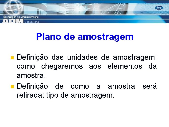 Plano de amostragem n n Definição das unidades de amostragem: como chegaremos aos elementos