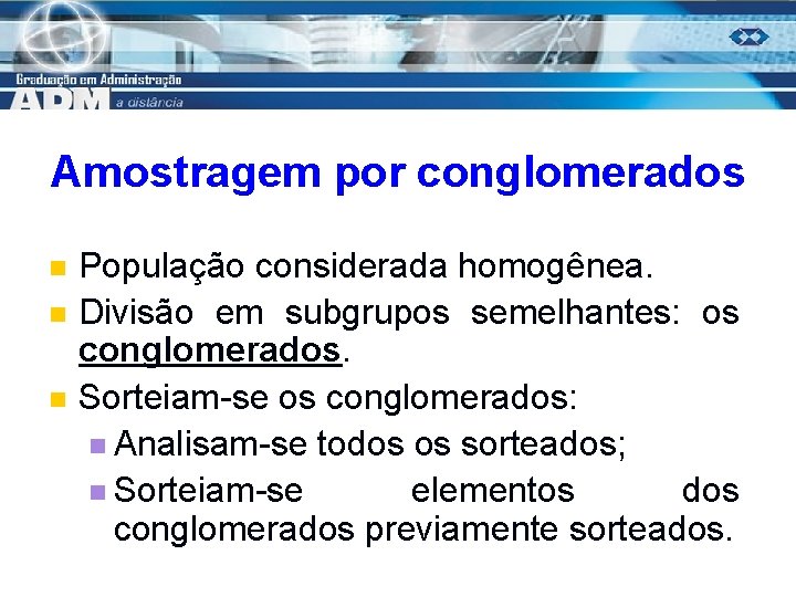 Amostragem por conglomerados n n n População considerada homogênea. Divisão em subgrupos semelhantes: os
