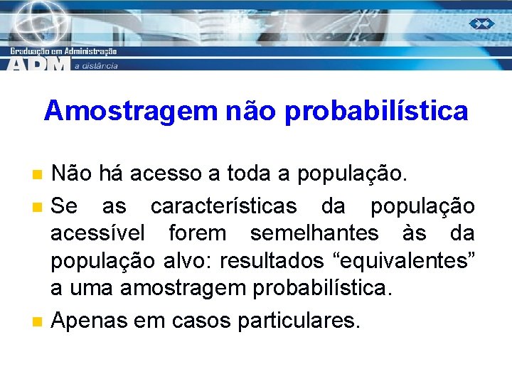 Amostragem não probabilística n n n Não há acesso a toda a população. Se