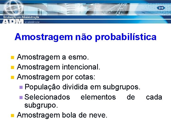 Amostragem não probabilística n n Amostragem a esmo. Amostragem intencional. Amostragem por cotas: n