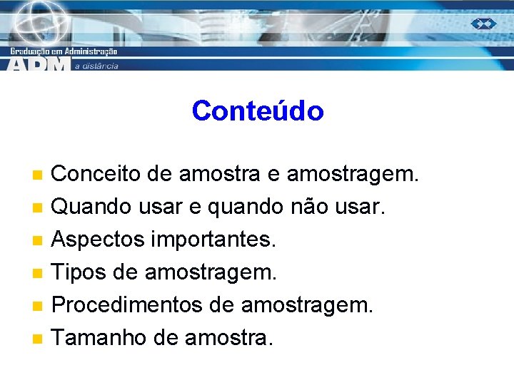 Conteúdo n n n Conceito de amostragem. Quando usar e quando não usar. Aspectos