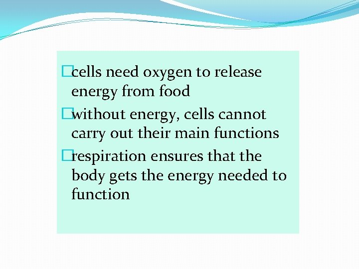 �cells need oxygen to release energy from food �without energy, cells cannot carry out