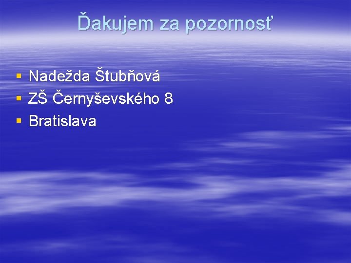Ďakujem za pozornosť § § § Nadežda Štubňová ZŠ Černyševského 8 Bratislava 