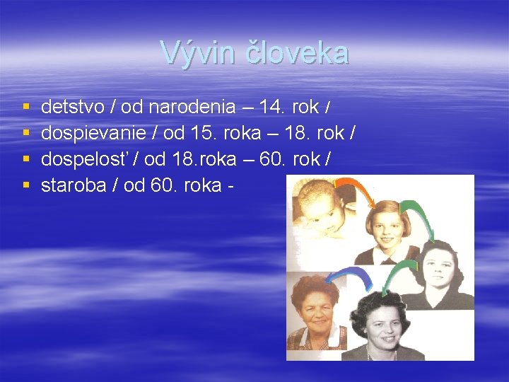 Vývin človeka § § detstvo / od narodenia – 14. rok / dospievanie /