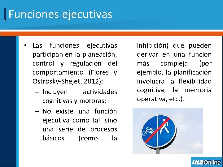 Funciones ejecutivas • Las funciones ejecutivas participan en la planeación, control y regulación del