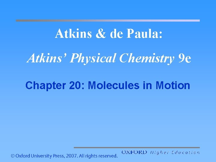 Atkins & de Paula: Atkins’ Physical Chemistry 9 e Chapter 20: Molecules in Motion