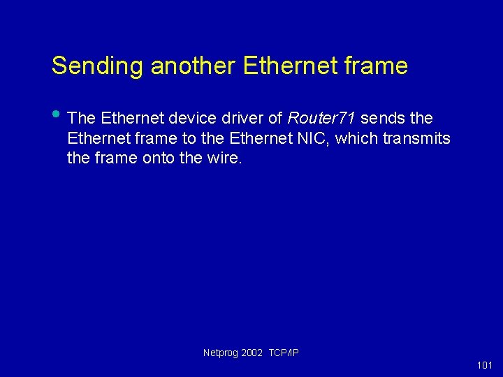 Sending another Ethernet frame • The Ethernet device driver of Router 71 sends the