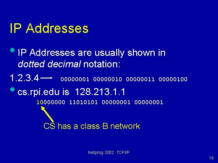 IP Addresses • IP Addresses are usually shown in dotted decimal notation: 1. 2.