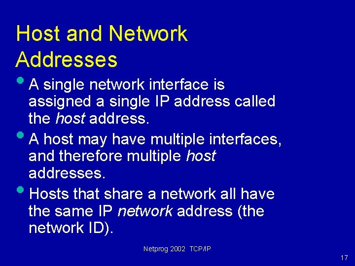 Host and Network Addresses • A single network interface is • • assigned a