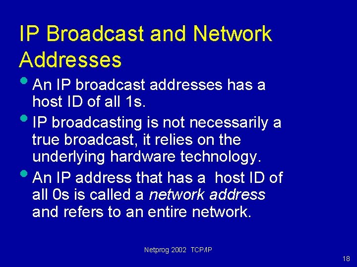 IP Broadcast and Network Addresses • An IP broadcast addresses has a host ID