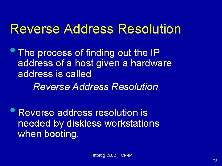 Reverse Address Resolution • The process of finding out the IP address of a