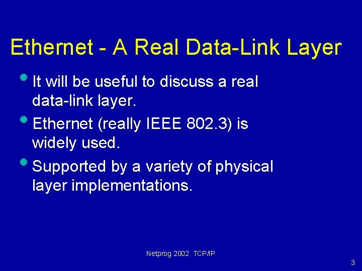 Ethernet - A Real Data-Link Layer • It will be useful to discuss a
