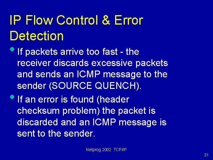 IP Flow Control & Error Detection • If packets arrive too fast - the