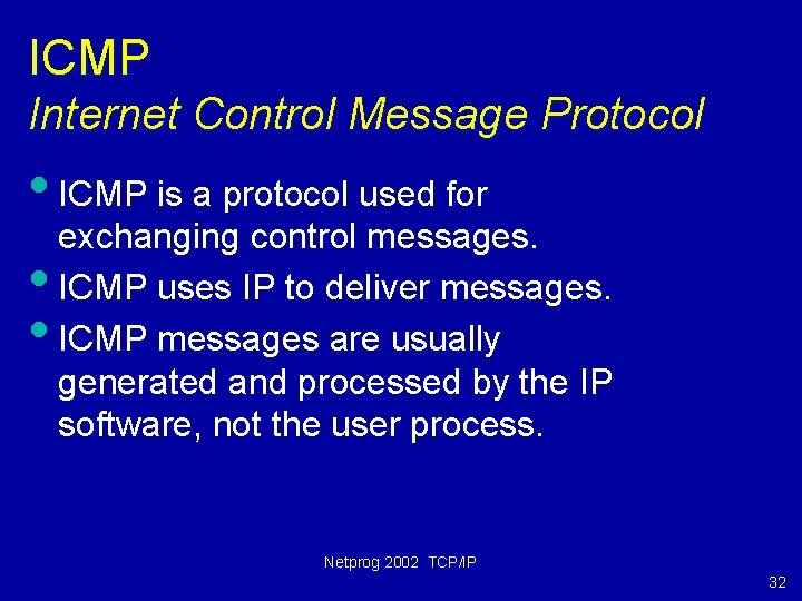 ICMP Internet Control Message Protocol • ICMP is a protocol used for • •