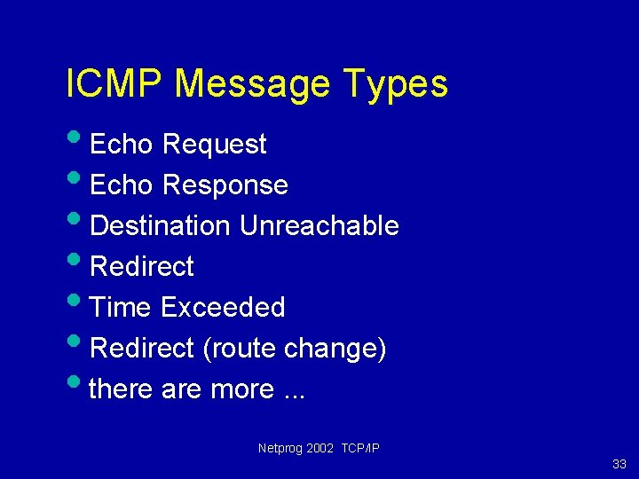 ICMP Message Types • Echo Request • Echo Response • Destination Unreachable • Redirect